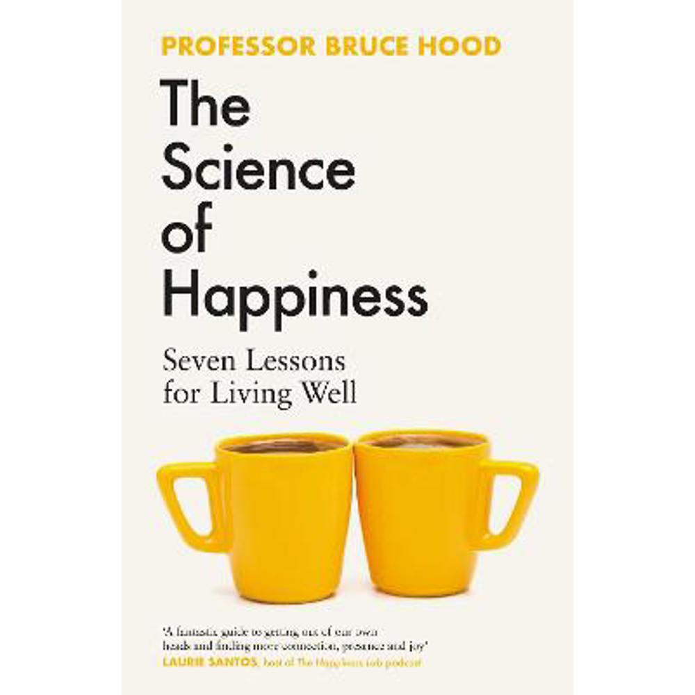 The Science of Happiness: Seven Lessons for Living Well (Hardback) - Bruce Hood